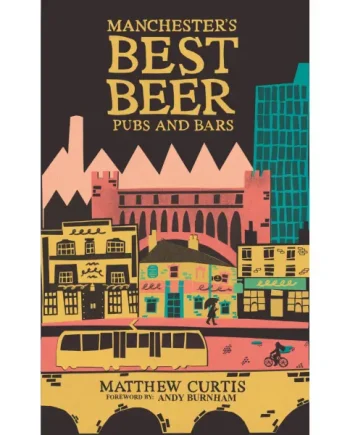 Manchester’s Best Beer Pubs and Bars - by Matthew Curtis
